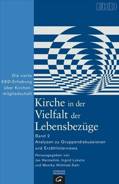 Kirche in der Vielfalt der Lebensbezüge: Die vierte EKD-Erhebung über Kirchenmitgliedschaft. Band 2: Analysen zu Gruppendiskussionen und Erzählinterviews