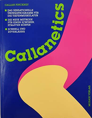 Callanetics: Das sensationelle Übungsprogramm für die Tiefenmuskulatur - Die neue Methode für einen schönen, straffen Körper - Schnell und zuverlässig