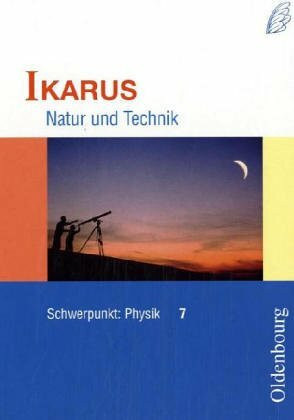 Ikarus Natur und Technik - Schwerpunkt Physik. Schülerbuch 7