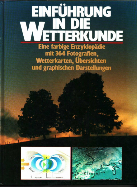 Einführung in die Wetterkunde. Eine farbige Enzyklopädie miz 364 Fotografien, Wetterkarten, Übersichten und graphischen Darstellungen.