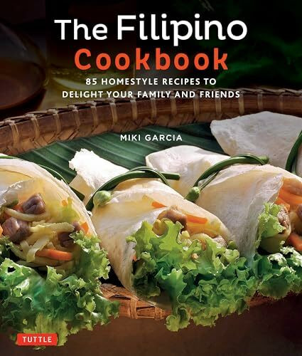 The Filipino Cookbook: 85 Homestyle Recipes to Delight Your Family and Friends