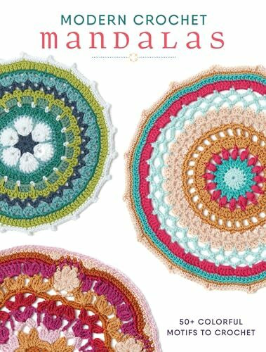 Modern Crochet Mandalas: 50+ Colorful Motifs to Crochet