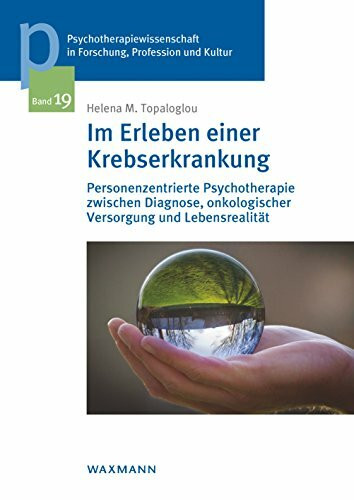 Im Erleben einer Krebserkrankung: Personenzentrierte Psychotherapie zwischen Diagnose, onkologischer Versorgung und Lebensrealität ... der Sigmund-Freud-Privatuniversität Wien)