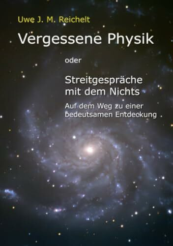 Vergessene Physik: oder Streitgespräche mit dem Nichts auf dem Weg zu einer bedeutsamen Entdeckung