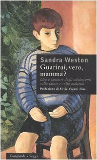 Guarirai, vero, mamma? Idee e fantasie degli adolescenti sulla salute e sulla malattia (Saggi)