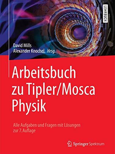 Arbeitsbuch zu Tipler/Mosca Physik: Alle Aufgaben und Fragen mit Lösungen zur 7.Auflage