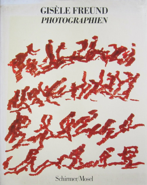 Gisèle Freund - Photographien. Mit autobiographischen Texten
