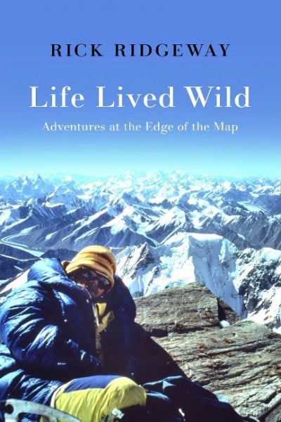 Life Lived Wild: Adventures at the Edge of the Map
