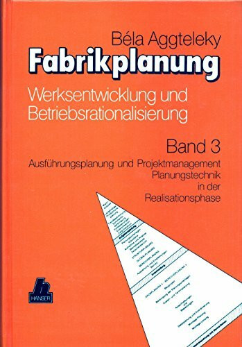 Fabrikplanung, 3 Bde., Bd.3, Ausführungsplanung und Projektmanagement, Planungstechnik in der Realisationsphase: Band 3 Ausführungsplanung und ... Planungstechnik in der Realisationsphase