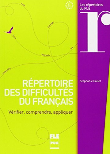 REPERTOIRE DES DIFFICULTES DU FRANCAIS: Vérifier, comprendre, appliquer