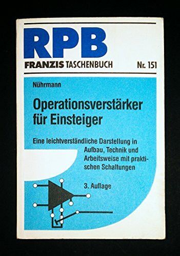 Operationsverstärker für Einsteiger: Eine leichtverständliche Darstellung in Aufbau, Technik und Arbeitsweise mit praktischen Schaltungen (RPB Franzis Taschenbücher)