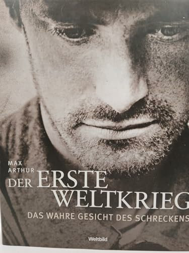 Der erste Weltkrieg Das wahre Gesicht des Schreckens