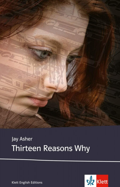 Thirteen Reasons Why: Schulausgabe für das Niveau B2, ab dem 6. Lernjahr. Ungekürzter englischer Originaltext mit Annotationen (Klett English Editions)