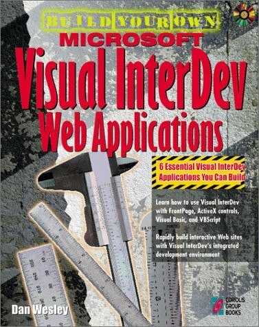 Build Your Own Microsoft Visual Interdev Web Applications: Your Hands-on Project Book for Integrates Web Application Development System
