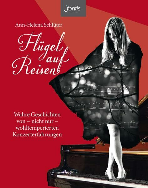 Flügel auf Reisen: Wahre Geschichten von – nicht nur – wohltemperierten Konzerterfahrungen