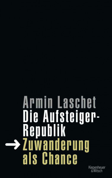 Die Aufsteigerrepublik: Zuwanderung als Chance