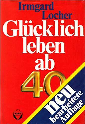 Glücklich leben ab 40 Glücklich leben ab 40