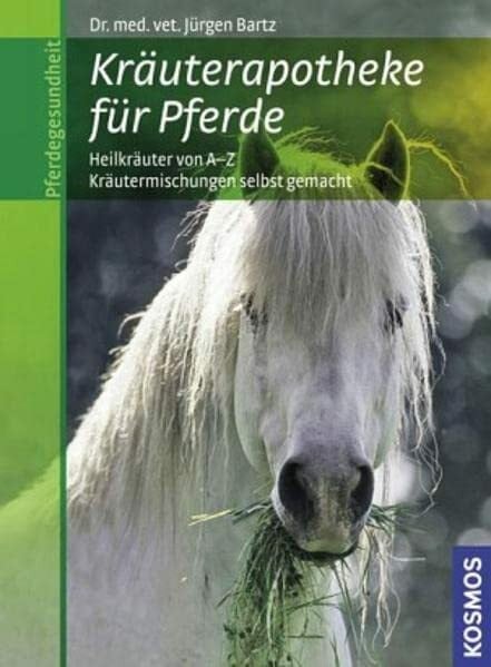 Kräuterapotheke für Pferde: Heilkräuter von A-Z, Kräutermischungen selbst gemacht