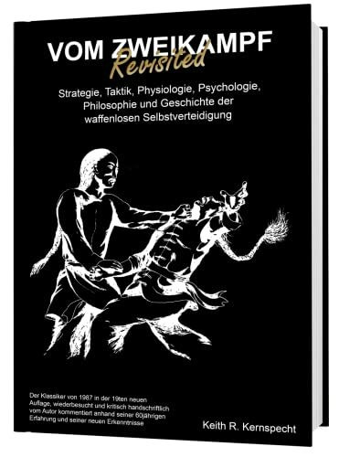 Vom Zweikampf. Strategie, Taktik, Physiologie, Psychologie, Philosophie und Geschichte der waffenlosen Selbstverteidigung