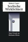 Seelische Wirklichkeit: Von Freud zu Melanie Klein