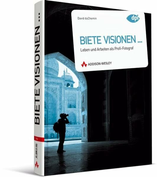 Biete Visionen...: Leben und arbeiten als Profifotograf (DPI Fotografie)