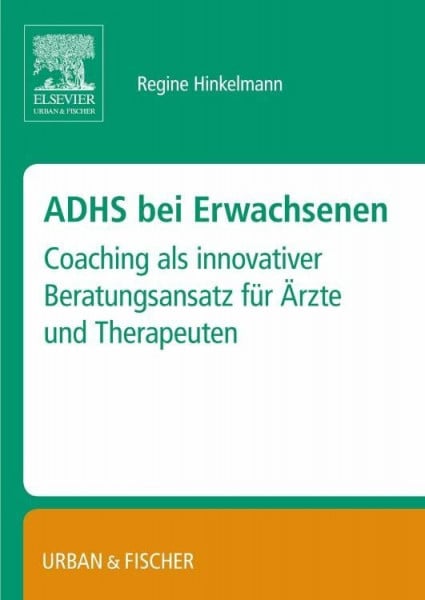 ADHS bei Erwachsenen: – Coaching als innovativer Beratungsansatz für Ärzte und Therapeuten.
