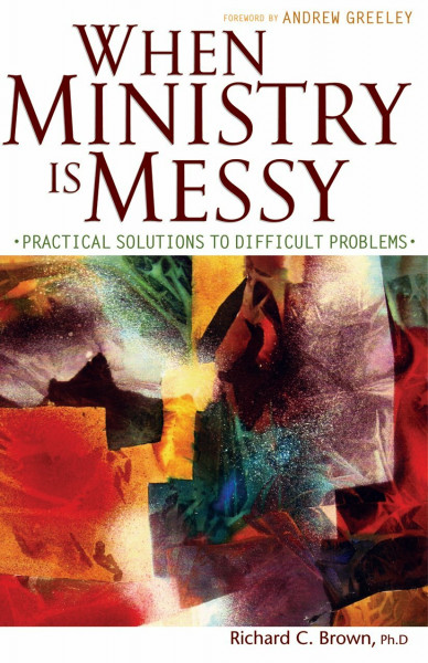 When Ministry Is Messy: Practical Solutions to Difficult Problems