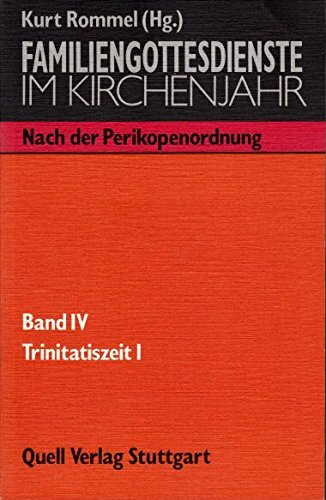 Familiengottesdienste im Kirchenjahr / Nach der Perikopenordnung: Familiengottesdienste im Kirchenjahr Bd. 4: Trinitatiszeit 1