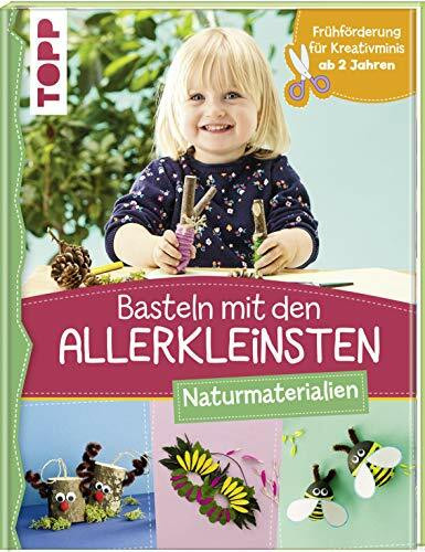 Basteln mit den Allerkleinsten Naturmaterialien: Frühförderung für Kreativminis ab 2 Jahren (Das Bastelbuch für die Allerkleinsten)