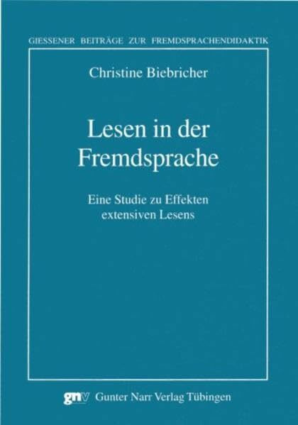 Lesen in der Fremdsprache: Eine Studie zu Effekten extensiven Lesens (Giessener Beiträge zur Fremdsprachendidaktik)