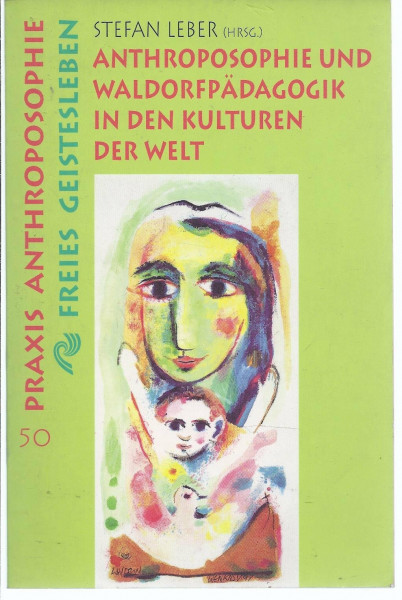Anthroposophie und Waldorfpädagogik in den Kulturen der Welt: Porträts aus elf Ländern und zwei grundlegende Beiträge: Porträts aus elf Ländern. ... Liebendörfer u. a. (Praxis Anthroposophie)
