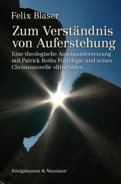 Zum Verständnis von Auferstehung: Eine theologische Auseinandersetzung mit Patrick Roths Poetologie und seiner Christusnovelle „Riverside“: Eine ... und seiner Christusnovelle 'Riverside'. Diss.