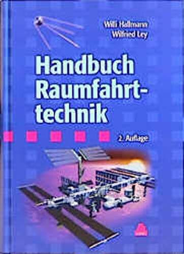 Handbuch der Raumfahrttechnik: Grundlagen, Nutzung, Raumfahrtsysteme, Produktsicherung, Projektmanagement