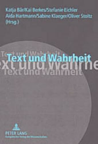 Text und Wahrheit: Ergebnisse der interdisziplinären Tagung "Fakten und Fiktionen" der Philosophischen Fakultät der Universität Mannheim, 28.-30. November 2002