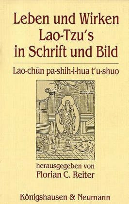 Leben und Wirken Lao-Tzu's in Schrift und Bild: Lao-chün pa-shih-i hua t'u-shuo