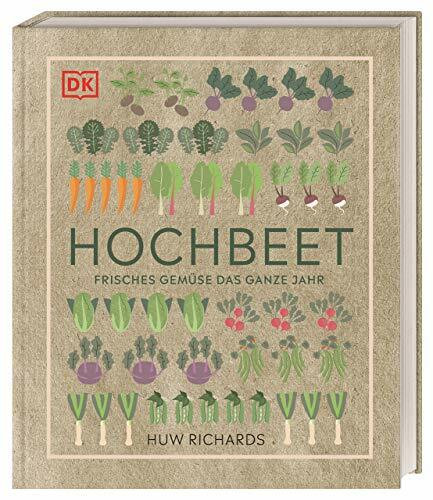 Hochbeet: Frisches Gemüse das ganze Jahr. Praktischer Ratgeber - vom Bau des Hochbeets bis zur Ernte