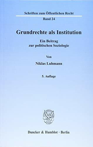 Grundrechte als Institution.: Ein Beitrag zur politischen Soziologie. (Schriften zum Öffentlichen Recht)