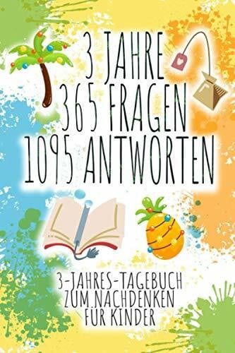 3 JAHRE 365 FRAGEN 1095 ANTWORTEN: 3-Jahres-Tagebuch für Kinder mit 365 Fragen || Ein wahres Erinnerungsstück zum Ausfüllen