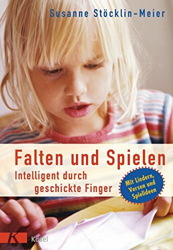 Falten und Spielen: Intelligent durch geschickte Finger. Mit Liedern, Versen und Spielideen