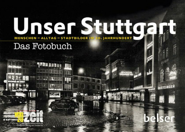 Unser Stuttgart – Das Fotobuch: Menschen – Alltag – Stadtbilder im 20. Jahrhundert