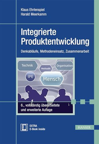 Integrierte Produktentwicklung: Denkabläufe, Methodeneinsatz, Zusammenarbeit