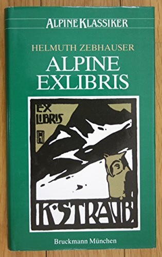 Alpine Exlibris. Sinn und Bild in einer grafischen Kunst von 1890-1930 (Alpine Klassiker)