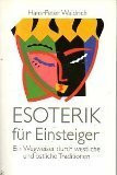 Esoterik für Einsteiger. Ein Wegweiser durch westliche und östliche Traditionen