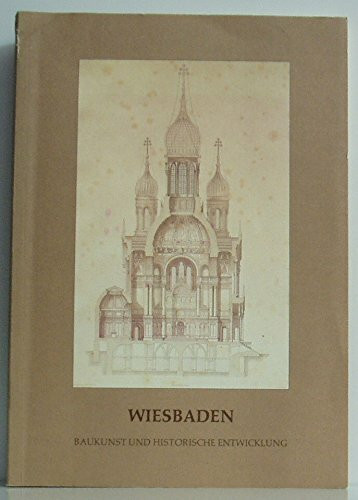 Wiesbaden - Baukunst und historische Entwicklung. Ein Bericht über die Arbeit an der Denkmalpflege in der Stadtgestalt