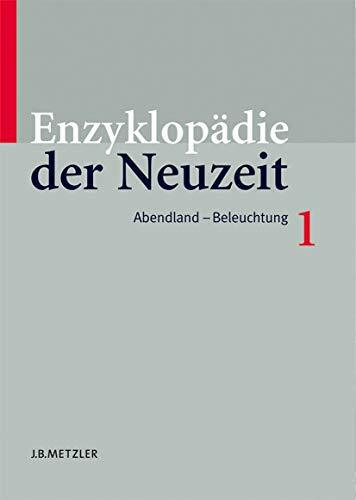 Enzyklopädie der Neuzeit: Band 1 Abendland–Beleuchtung (Enzyklopadie Der Neuzeit, Band 1)