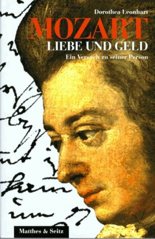 Mozart. Liebe und Geld: Ein Versuch zu seiner Person