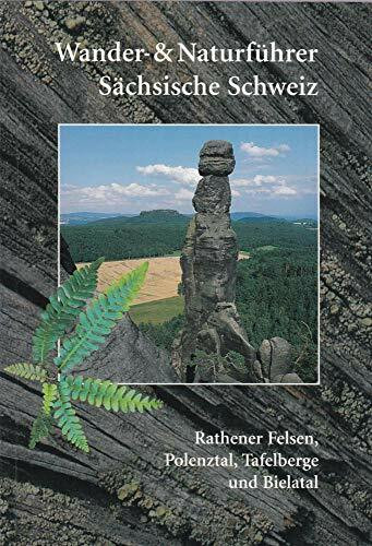 Wander- und Naturführer Sächsische Schweiz / Band 2 – Rathener Felsen, Polenztal, Tafelberge und Bielatal: Wanderführer Sächsische Schweiz