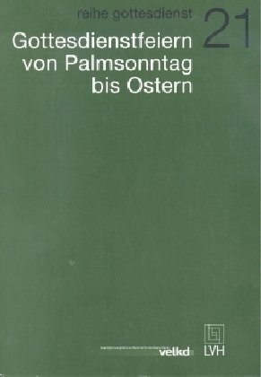 Gottesdienstfeiern von Palmsonntag bis Ostern: Entwurf der Agende für evangelisch-lutherische Kirchen und Gemeinden. Band II /Teilband 1: Hrsg.: Amt der VELKD