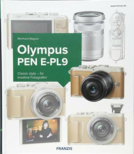 Das Kamerabuch Olympus PEN E-PL9: Classic style für kreative Fotografen