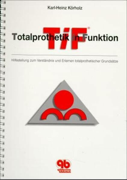 Totalprothetik in Funktion: Hilfestellung zum Verständnis und Erlernen totalprothetischer Grundsätze